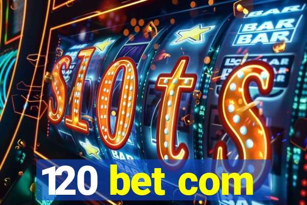 120 bet com